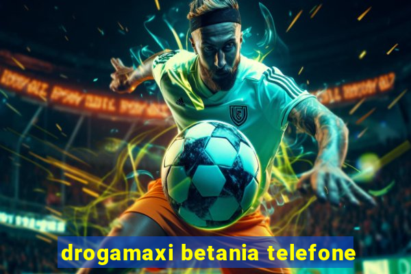 drogamaxi betania telefone